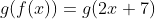 g(f(x))=g(2x+7)