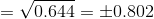 =\sqrt{0.644} = \pm 0.802