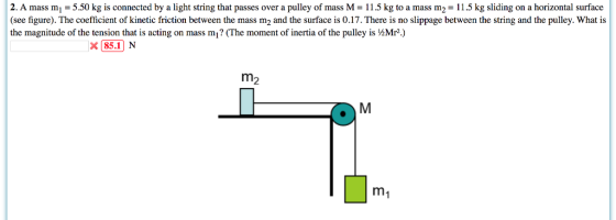 2. A mass m 1 = 5.50 kg is connected by a light string that passes over a pulley of mass M-11.5 kg to a mass m2 = 11.5 kg sli
