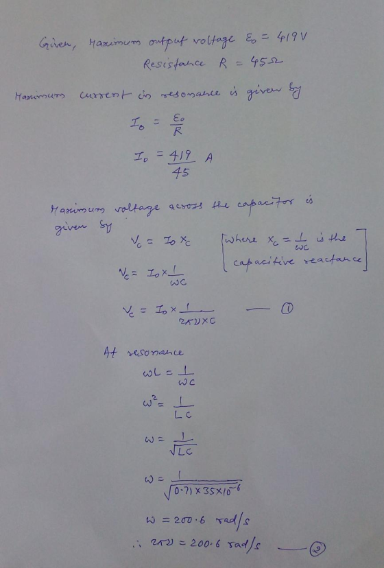 Given, Maximum output voltage & = 419 v Resistance R 452 current in resonance is given by Maximum Io εο R Io = 419 45 Maximum