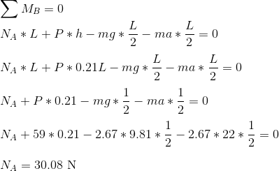 MB=0 L Na + L +P + h – mg * 5 2 L ma = 0 NA * L +P+0.21L - mg * L 2 ma * L 2 = 0 1 1 NA + P* 0.21 – mg* ma * = 0 2 2 1 1 NA +