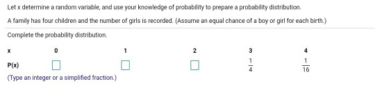 Let x determine a random variable, and use your knowledge of probability to prepare a probability distribution A family has f