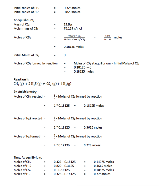 Initial moles of CHA Initial moles of H2S 0.325 moles 0.829 moles At equilibrium, Mass of CS2 Molar mass of CS2 13.8 g 76.139