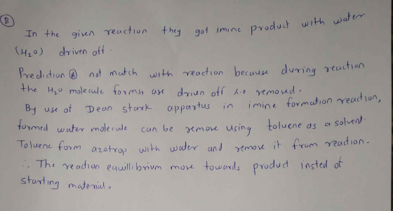 Wate In the given reaction they got imine product with (H₂O) driven off Prediction ® not match with reaction because during r