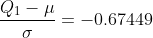\frac{ Q_1-\mu}{ \sigma}=-0.67449