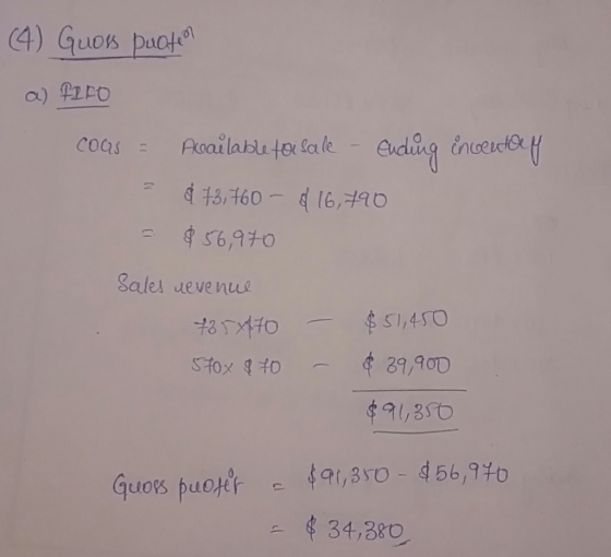 (4) Guoss pucten a) FIFO coas = Available for sale - = $73,760 - $ 16,790 $ 56,970 - Sales nevenue 735x170 570x & 70 - - $51,