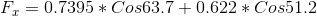 F_{x}=0.7395*Cos63.7 +0.622*Cos51.2