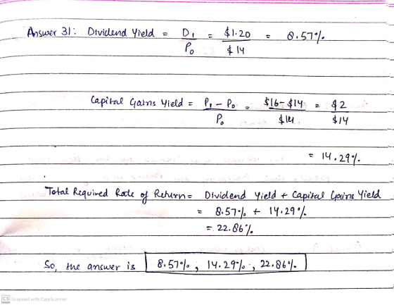 Answer 31: Dividend Yield Di Po $1.20 $14 0.574 2 z Capital Gains Yield = P, -Po Po $16-$14 $14 $2 $14 14.29-1 Total Required