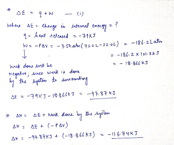 * DE = q +W — i) where AE = change in internal energy = ? q= heat released =-79 KJ WE-PAV = -3.50 atm (75.21-220L) = -186.2 L