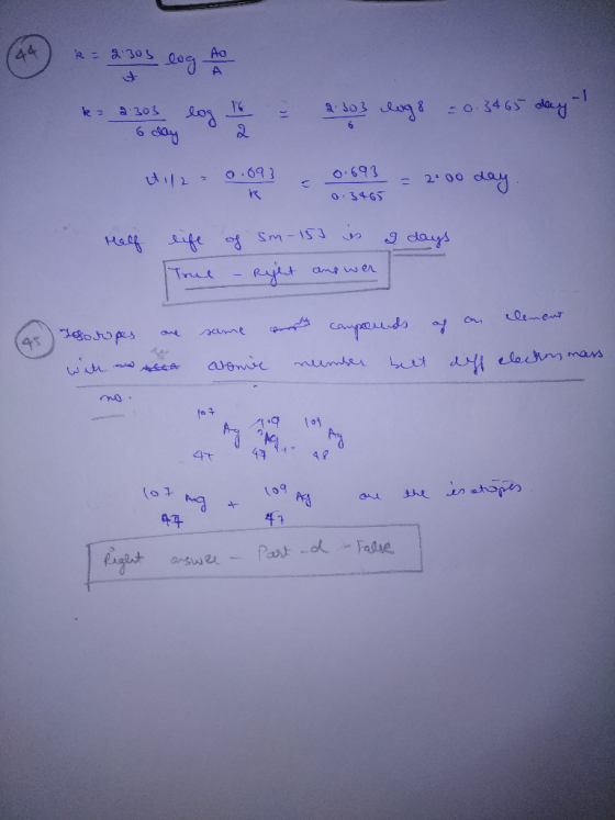 44 R = 2:303 log Ao 1 k z 2.303 log 2. 303 log8 = 0.3465 day 6 6 day 0.093 0.693 2:00 day 0.3465 Half I days life of sm-153 i