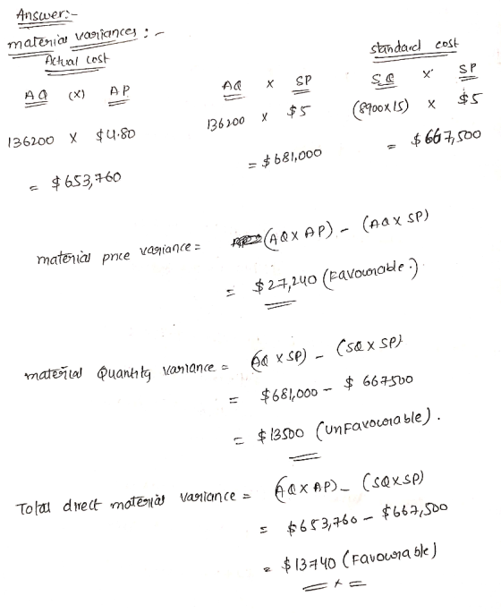 Answer: - materi Vollances standard cost - Actual cost AQ (XI AP AO X 136200 x SP $5 so X (8900x15) * SP $5 136200 X $4.80 -