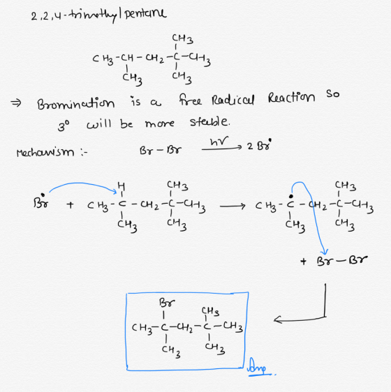 2,2,4-trimethyl pentane СН3 CH₃-CH-CH2-C-CH₃ - CH3 CH3 > Bromination is a free radical Reaction so 3° will be more steable. M