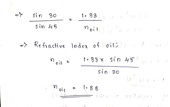 sin 08 To 33 sin 45 noir > Refractive index of oil ག་ན་ noir 1033 X Krogte wis sin 30 n oil = 1.88