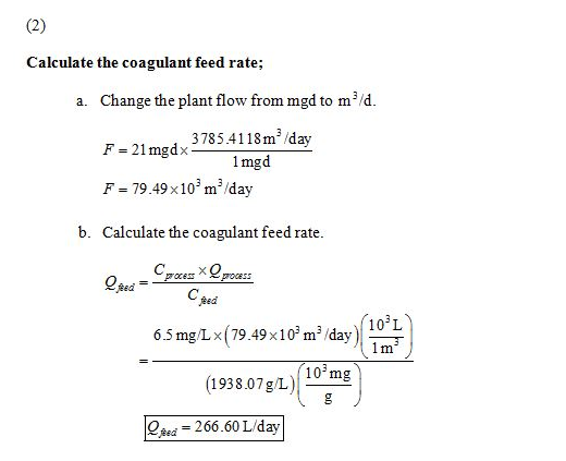 Calculate the coagulant feed rate; a. Change the plant flow from mgd to m3ld 3785.4118m3 day 1mgd F, = 21 mgd × F-79.49 x103