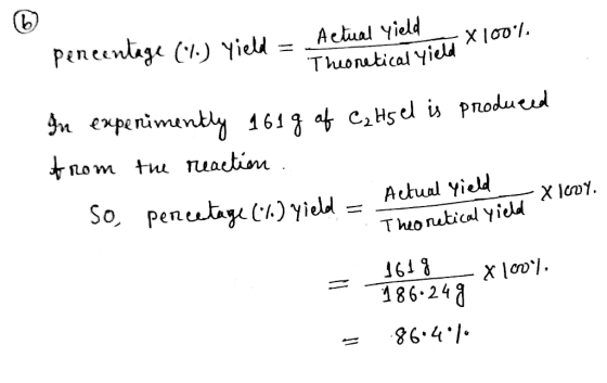 Actual yield uage (%) Yield = Theoretical yield X 100%, In experimently 161 g of C₂H5 el is produced from the reaction. so, p