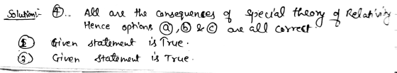 Solution. All are the consequences of special theory of Relativity Hence ophions @.0 &© are all correct Given statement is Tr