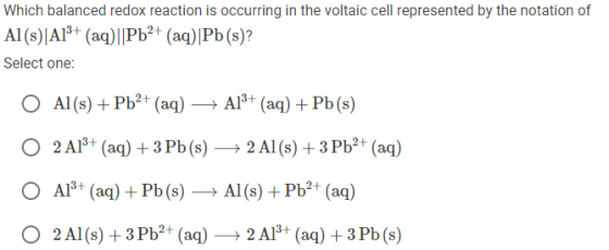 Which balanced redox reaction is occurring in the voltaic cell represented by the notation of Al(s)|A13+ (aq)||Pb2+ (aq)|Pb(s