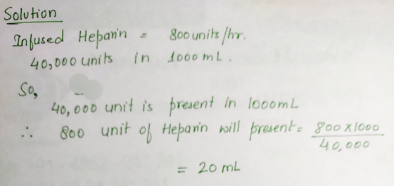 Solution Infused Hepanin - 800 units /hr. 40,000 units in 1000mL. So . 40,000 unit is present in looomL .. 800 unit of Hepari