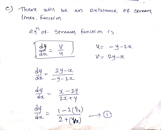 . ) There will be an existance of stream lines. Function egr of Streams function is I dy = ŭ , U= -y-2x V=2y 2x tu I 1-21 Yab