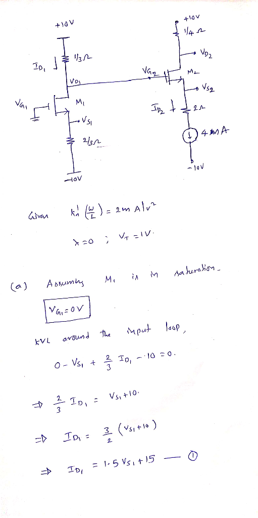 +10V 1 1/2 Vsa In teen D 4MA Given th (W) = 2m Alva 420) Via FIV. is in saturation (a) Assuminy Iva=orl Mi . input loop the K