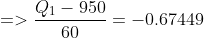 =>\frac{ Q_1-950}{ 60}=-0.67449