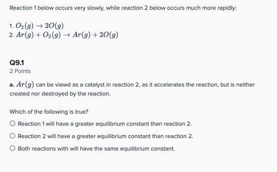 Reaction 1 below occurs very slowly, while reaction 2 below occurs much more rapidly: 1. O2(g) +20(9) 2. Ar(g) + O2(g) → Ar(9