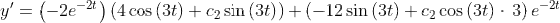 y'=\left(-2e^{-2t}\right)\left(4\cos \left(3t\right)+c_2\sin \left(3t\right)\right)+\left(-12\sin \left(3t\right)+c_2\cos \left(3t\right)\cdot \:3\right)e^{-2t}