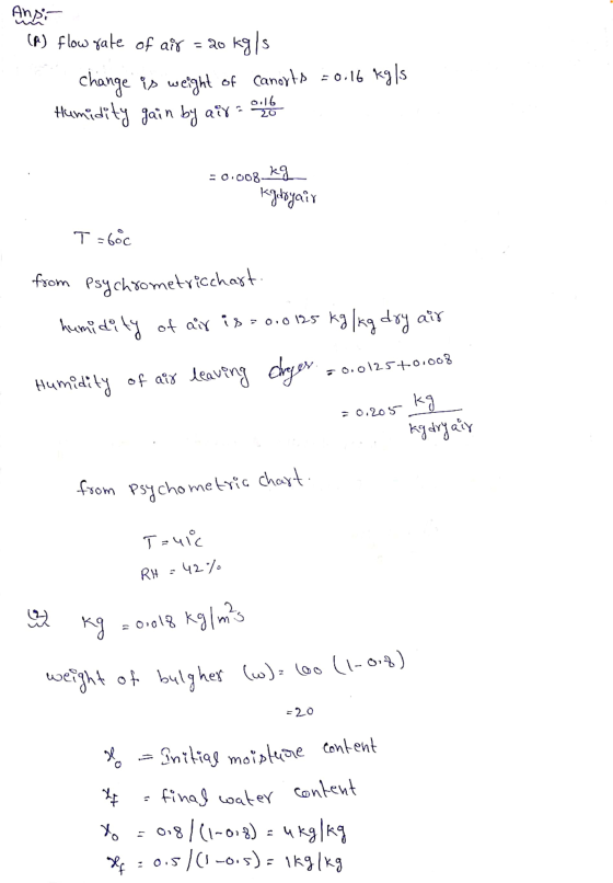 Andr (A) flow rate of air 20 kg/s change is weight of canorts = 0.16 kg/s Humidity gain by air = ool 0.16 20 = 0.008 kg Kadoy