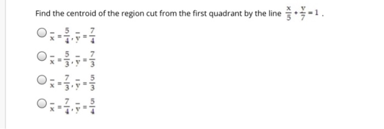 Find the centroid of the region cut from the first quadrant by the line 7 5 41 5 7 7 - 5 3. Y3