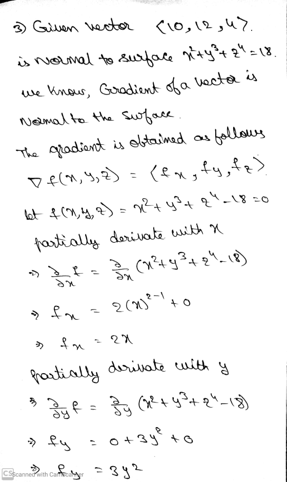18. 3) Given vector (10, 12,4%. is normal to surface nity² + 24 =18 we know, Gradient of a vector is Normal to the swface The