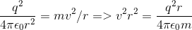 \frac{q^{2}}{4\pi \epsilon _{0}r^{2}} = mv^{2}/r => v^{2}r^{2}= \frac{q^{2}r}{4\pi \epsilon _{0}m}