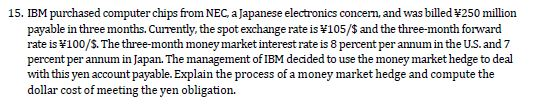 15. IBM purchased computer chips from NEC, a Japanese electronics concern, and was billed 4250 million payable in three month