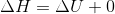 ΔΗ = ΔU +0