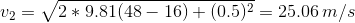 U2 = 12 * 9.81(48 – 16) + (0.5)2 = 25.06 m/s