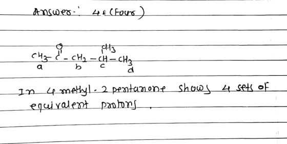 Answer 4 (Four) aty CH3-C - CH₂ - CH - CH₂ a b d In 4 methyl. 2 peostamone shows 4 sets of equivalent paolons