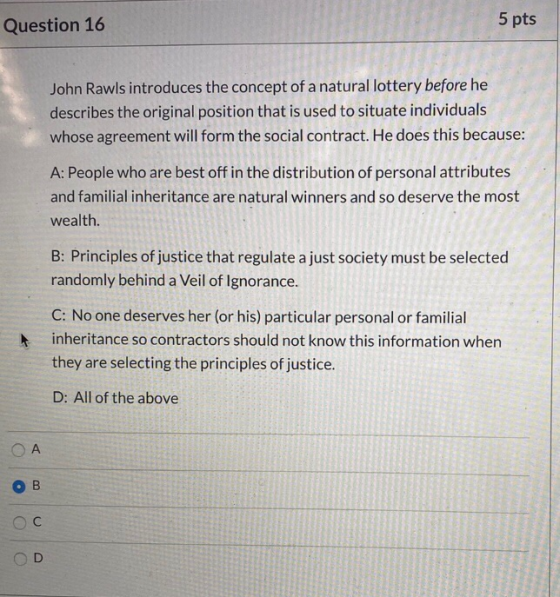 5 pts Question 16 John Rawls introduces the concept of a natural lottery before he describes the original position that is us