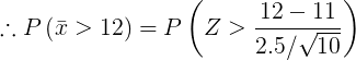 ::PT > 12) = P(Z > 12 – 11 2.5/10