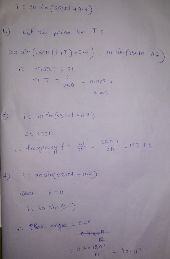 30 sin ( 2500+ 40.7) 6) Let the period be Ts. 30 sin (25011 (+ +T) +0.7) = 30 sin (2507 +017) : 2500T = 20 7 T = 2750 = 0.098