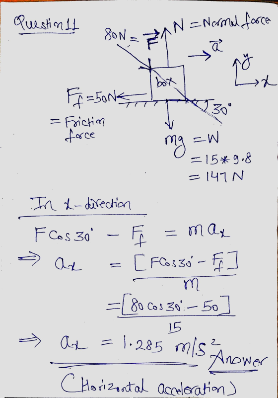 Question 11 N = Normal force Son Til st 2 [30 Ff=bons -Friction force =W mg - 15*9.8 -141N In d-direction FCOS 30 - max 14 »