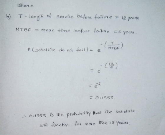9hen e T-lengh of Senvice before failure = 12 yearn b) MTBF Mean tme before failre 6 year MTBF P CSatellfte do not fail) e -