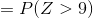 P(Z > 9)