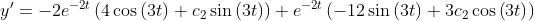 y'=-2e^{-2t}\left(4\cos \left(3t\right)+c_2\sin \left(3t\right)\right)+e^{-2t}\left(-12\sin \left(3t\right)+3c_2\cos \left(3t\right)\right)