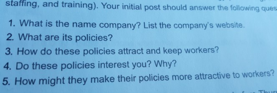 staffing, and training). Your initial post should answer the following ques 1. What is the name company? List the companys w