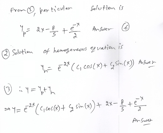 from ③ particular solution is - p= 2x-88 tet Answer ③ 2 Solution of homogeneous equation is ha e BX ( 4 cos(x)+ G Sim (x)) An