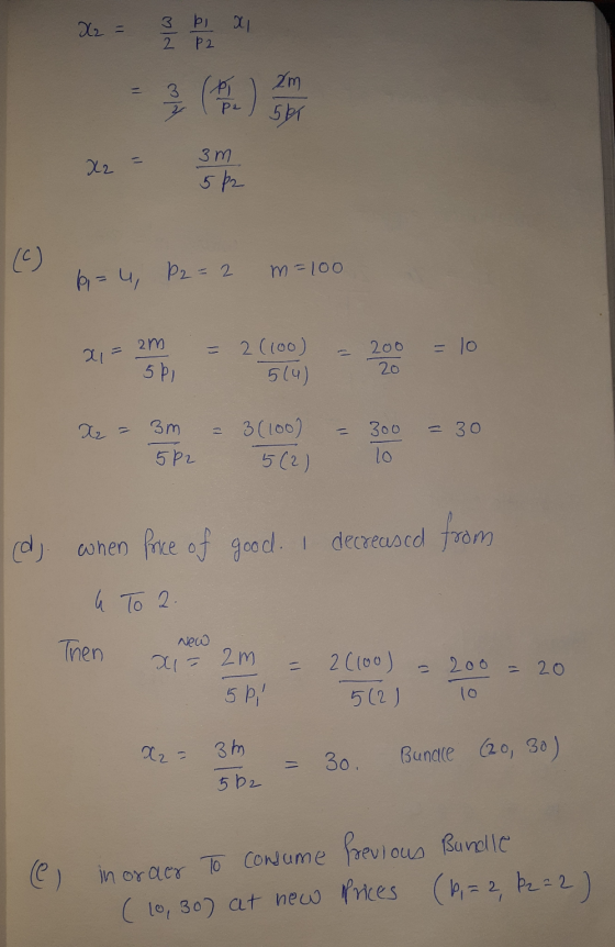 3 bi xi Z p2 - () x2 = 3m b = 4, P2= 2 m =100 X₂ = 3 592 = 3 (100) 5(2) = 300 = 30 To (dj. when price of good. I decreased fr