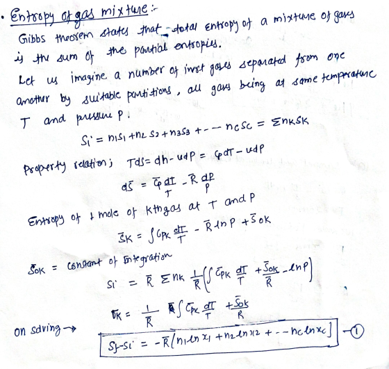 • Entropy of gas mix tere: Gibbs theorem states that total Entropy of a mixture of gases is the sum of the partial entropies,