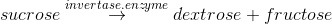 sucrose\overset{invertase.enzyme}{\rightarrow} dextrose + fructose
