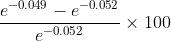 \frac{e^{-0.049}-e^{-0.052}}{e^{-0.052}}\times 100