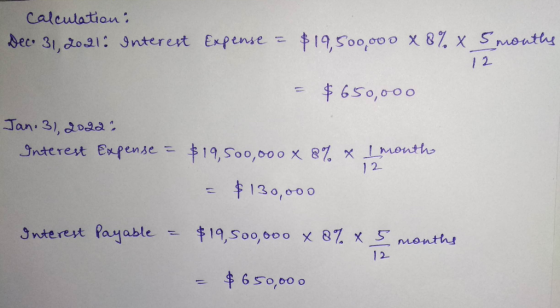 Caleulation : 19,500,000 x 87 x 5months Sec 31,do21: Jnterest Expense / 2 $650,000 Jan. 3), o9a Snterest Expense =19,50o,000