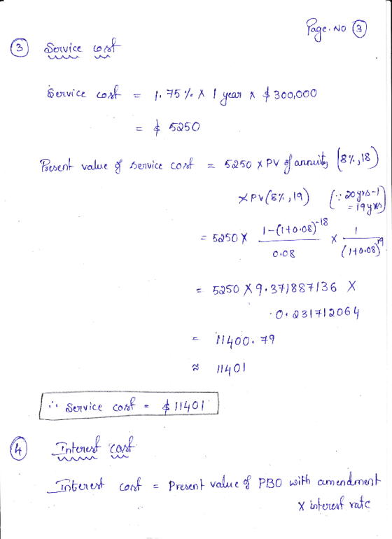 Page No ③ © Service cost 50 Service cosf = 175% X 1 year * $300,000 = $ 5250 Present value os service cosf = 5250 x PV of ann